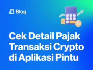 Kini, Kamu Bisa Cek Detail Pajak Transaksi Crypto di Aplikasi Pintu!