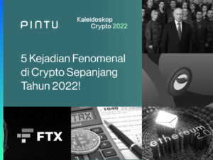 Kaleidoskop Crypto 2022: 5 Kejadian Terfenomenal di Crypto!