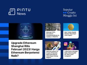 Seputar Crypto Minggu Ini 9-15 Januari: Upgrade Ethereum Shanghai & Jumlah Bitcoin Tertambang Naik 315%!