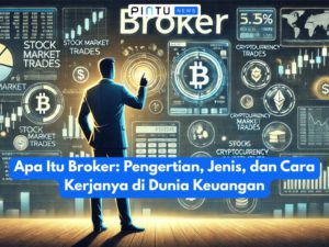 Apa Itu Broker: Pengertian, Jenis, dan Cara Kerjanya di Dunia Keuangan