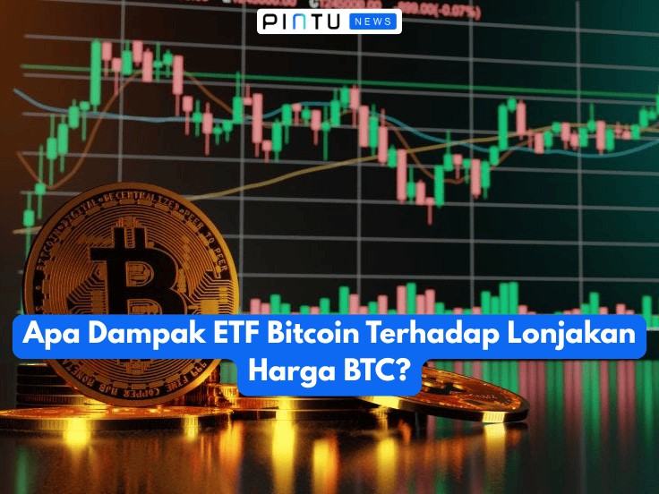 Apa Dampak ETF Bitcoin Terhadap Lonjakan Harga BTC?