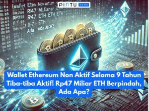Wallet Ethereum Non Aktif Selama 9 Tahun Tiba-tiba Aktif! Rp47 Miliar ETH Berpindah, Ada Apa?