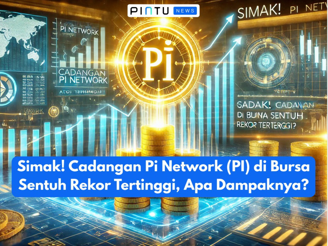 Gambar Simak! Cadangan Pi Network (PI) di Bursa Sentuh Rekor Tertinggi, Apa Dampaknya?