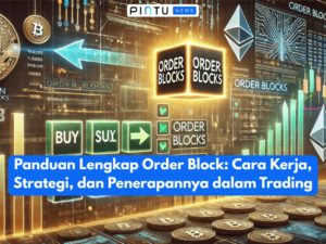 Panduan Lengkap Order Block: Cara Kerja, Strategi, dan Penerapannya dalam Trading