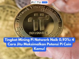 Tingkat Mining Pi Network Naik 0,93%: Ini 4 Cara Jitu Maksimalkan Potensi Pi Coin Kamu!