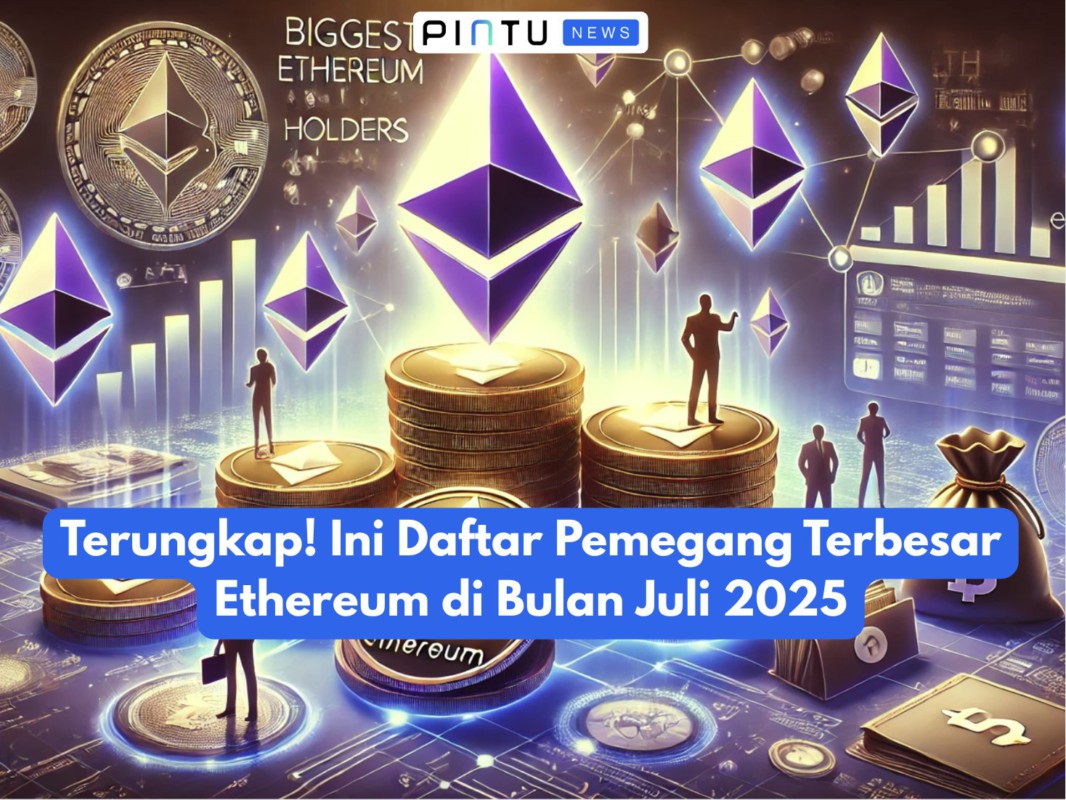 Gambar Terungkap! Ini Daftar Pemegang Terbesar Ethereum di Bulan Juli 2025