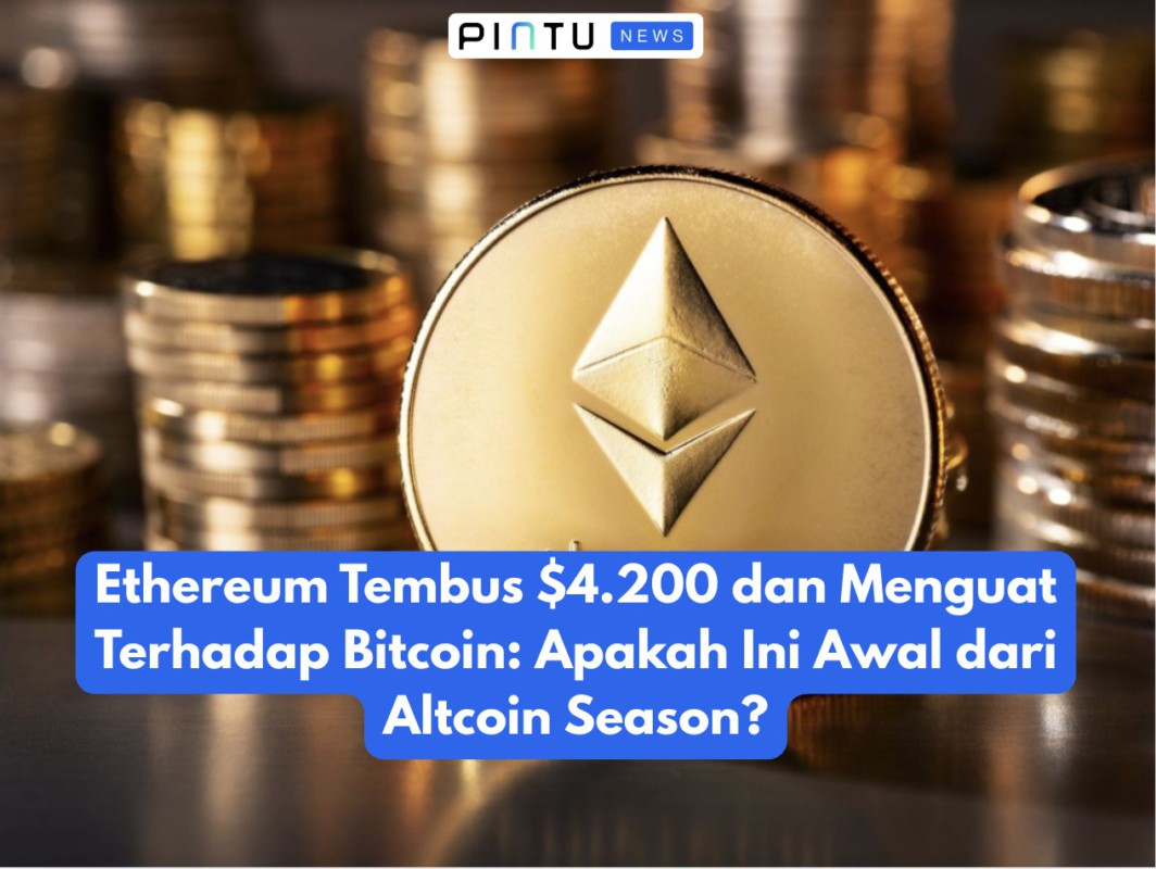 Gambar Ethereum Tembus $4.200 dan Menguat Terhadap Bitcoin: Apakah Ini Awal dari Altcoin Season?