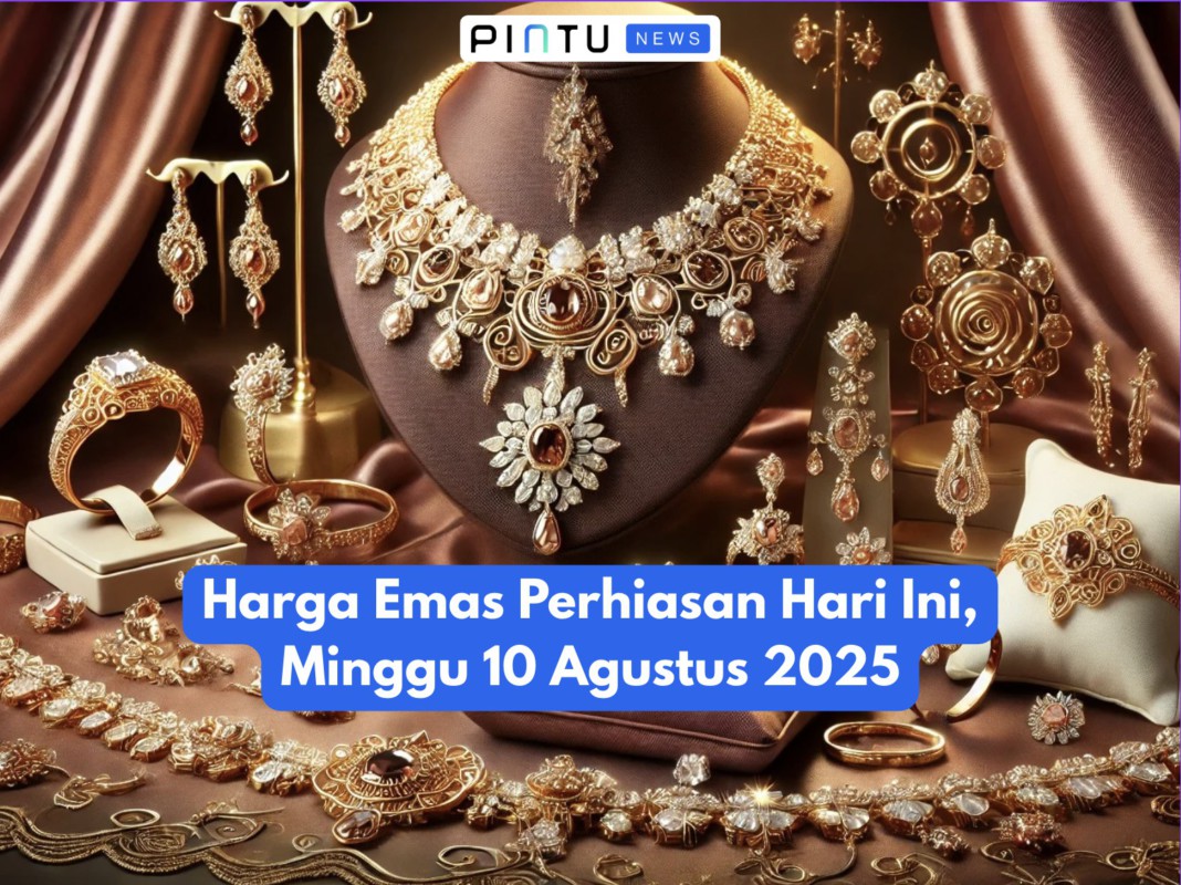 Gambar Harga Emas Perhiasan Hari Ini, Minggu 10 Agustus 2025