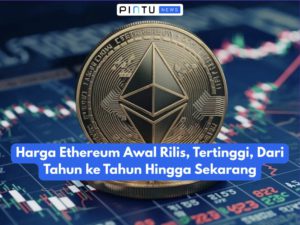 Harga Ethereum Awal Rilis, Tertinggi, Dari Tahun ke Tahun Hingga Sekarang