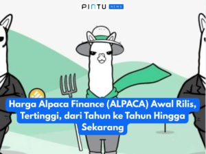 Harga Alpaca Finance (ALPACA) Awal Rilis, Tertinggi, dari Tahun ke Tahun Hingga Sekarang