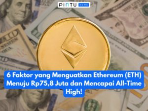 6 Faktor yang Menguatkan Ethereum (ETH) Menuju Rp75,8 Juta dan Mencapai All-Time High!