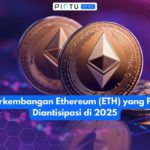 7 Perkembangan Ethereum (ETH) yang Patut Diantisipasi di 2025