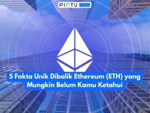 5 Fakta Unik Dibalik Ethereum (ETH) yang Mungkin Belum Kamu Ketahui