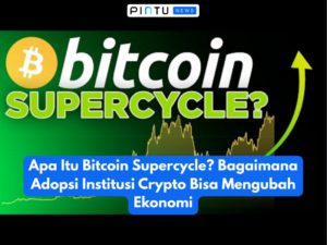 Apa Itu Bitcoin Supercycle? Bagaimana Adopsi Institusi Crypto Bisa Mengubah Ekonomi