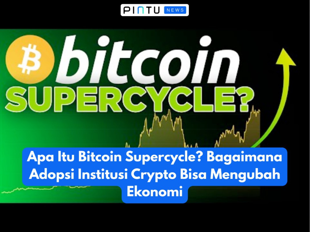 Apa Itu Bitcoin Supercycle? Bagaimana Adopsi Institusi Crypto Bisa Mengubah Ekonomi