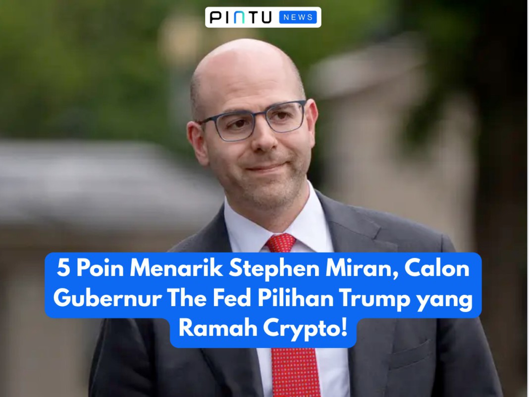 Gambar 5 Poin Menarik Stephen Miran, Calon Gubernur The Fed Pilihan Trump yang Ramah Crypto!
