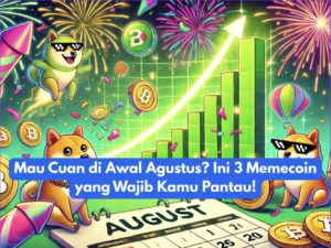 Mau Cuan di Awal Agustus? Ini 3 Memecoin yang Wajib Kamu Pantau!